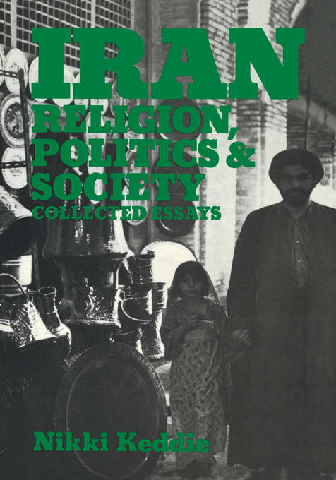 Book cover of Iran: Religion, Politics and Society: Collected Essays