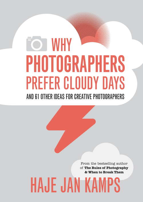 Book cover of Why Photographers Prefer Cloudy Days: and 61 Other Ideas for Creative Photography