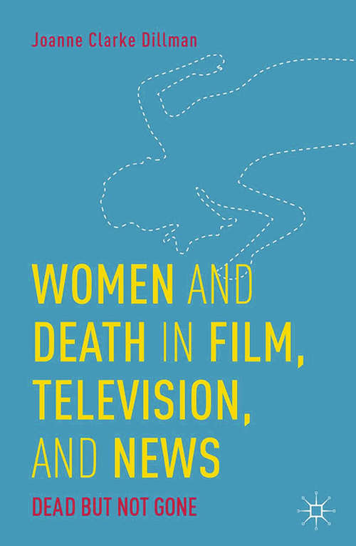 Book cover of Women and Death in Film, Television, and News: Dead but Not Gone (2014)