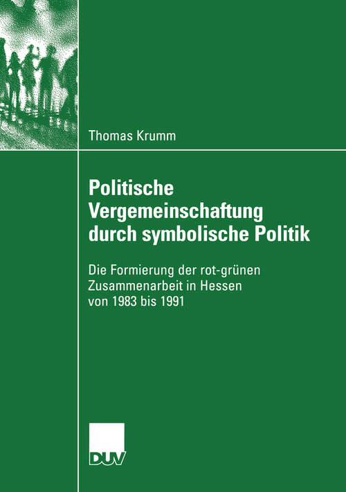 Book cover of Politische Vergemeinschaftung durch symbolische Politik: Die Formierung der rot-grünen Zusammenarbeit in Hessen von 1983 bis 1991 (2004) (Sozialwissenschaft)