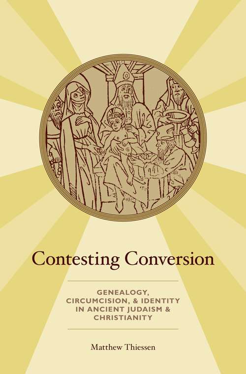 Book cover of Contesting Conversion: Genealogy, Circumcision, and Identity in Ancient Judaism and Christianity