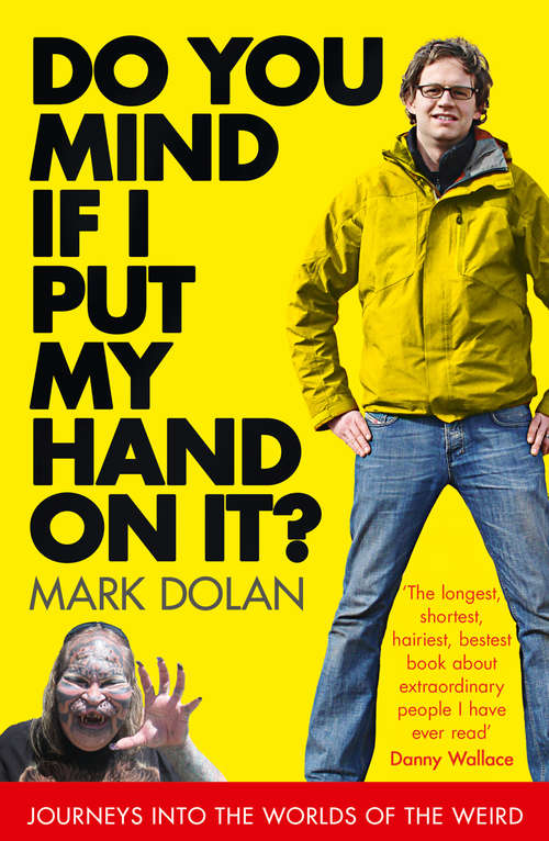 Book cover of Do You Mind if I Put My Hand on it?: Journeys Into The Worlds Of The Weird (ePub edition)