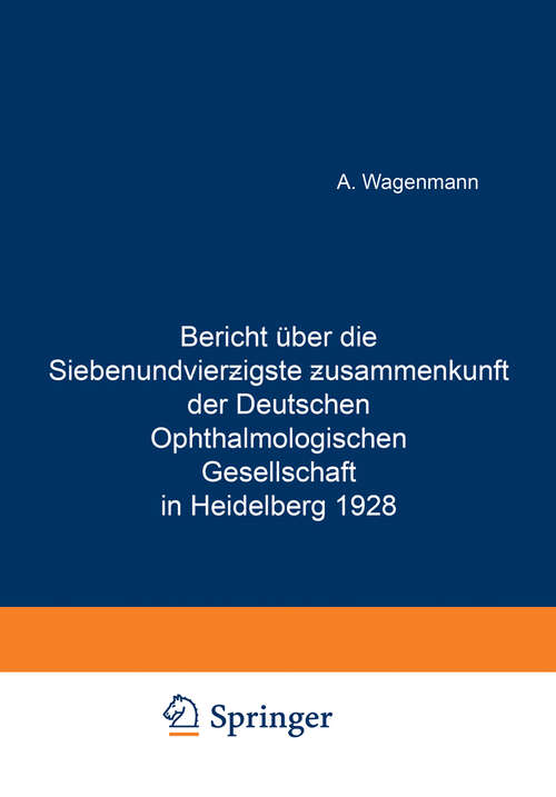 Book cover of Bericht Über die Siebenundvierzigste Zusammenkunft der Deutschen Ophthalmologischen Gesellschaft in Heidelberg 1928 (1929)