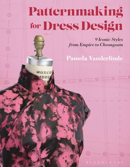 Book cover of Patternmaking for Dress Design: 9 Iconic Styles from Empire to Cheongsam