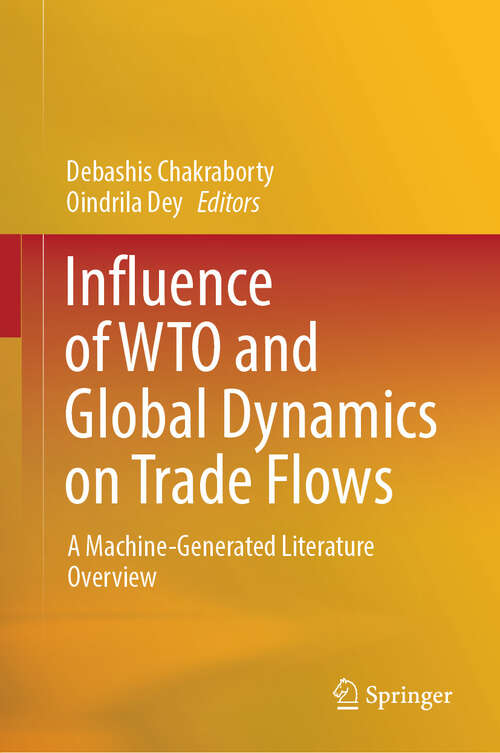 Book cover of Influence of WTO and Global Dynamics on Trade Flows: A Machine-Generated Literature Overview