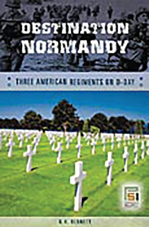 Book cover of Destination Normandy: Three American Regiments on D-Day (Studies in Military History and International Affairs)