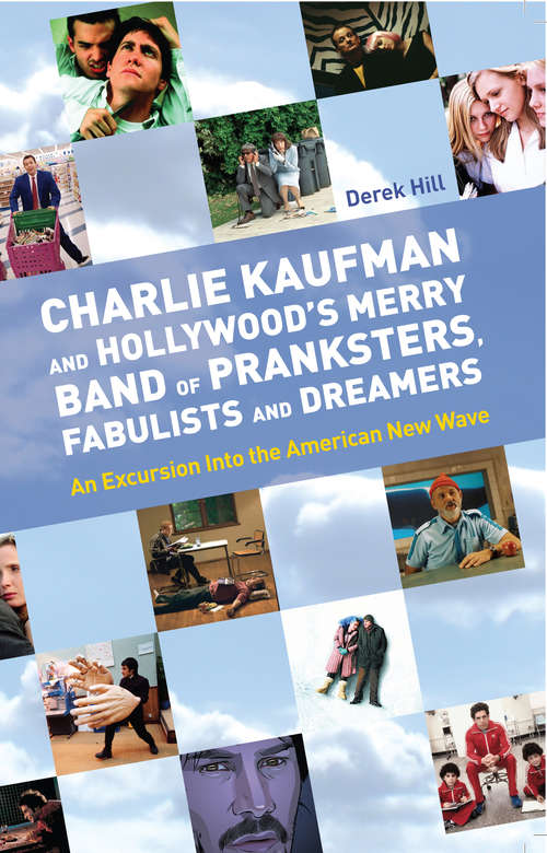 Book cover of Charlie Kaufman and Hollywood's Merry Band of Pranksters, Fabulists and Dreamers: An Excursion Into The American New Wave