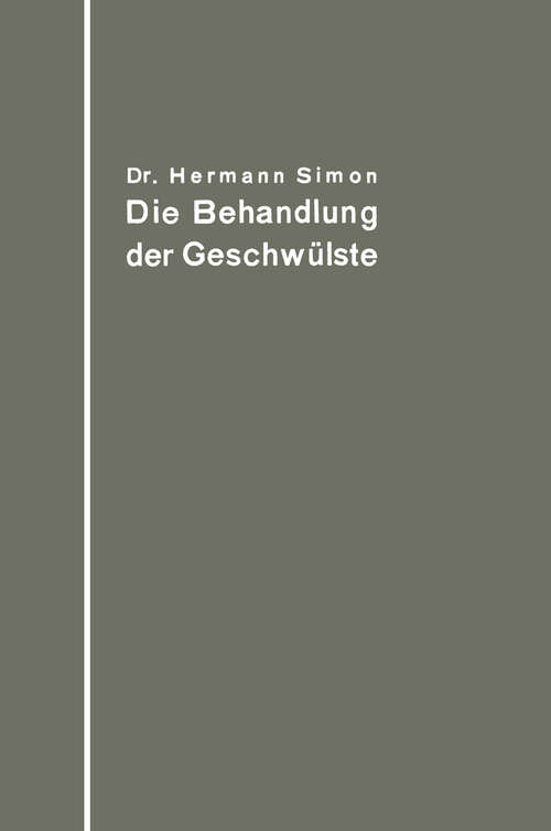 Book cover of Die Behandlung der Geschwülste nach dem gegenwärtigen Stande und den Ergebnissen der experimentellen Forschung (1914)