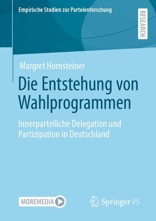 Book cover of Die Entstehung von Wahlprogrammen: Innerparteiliche Delegation Und Partizipation In Deutschland (Empirische Studien Zur Parteienforschung Ser.)