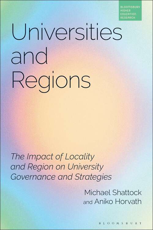 Book cover of Universities and Regions: The Impact of Locality and Region on University Governance and Strategies (Bloomsbury Higher Education Research)