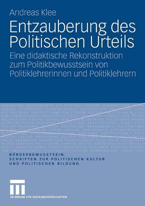Book cover of Entzauberung des Politischen Urteils: Eine didaktische Rekonstruktion zum Politikbewusstsein von Politiklehrerinnen und Politiklehrern (2008) (Bürgerbewusstsein)