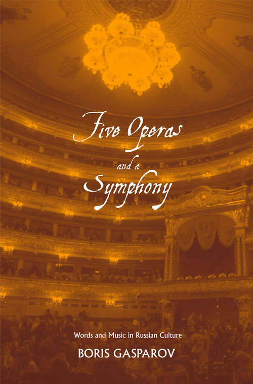 Book cover of Five Operas and a Symphony: Word and Music in Russian Culture (Russian Literature and Thought Series)