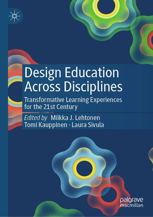 Book cover of Design Education Across Disciplines: Transformative Learning Experiences for the 21st Century (1st ed. 2023)
