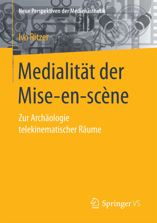 Book cover of Medialität der Mise-en-scène: Zur Archäologie telekinematischer Räume (Neue Perspektiven der Medienästhetik)