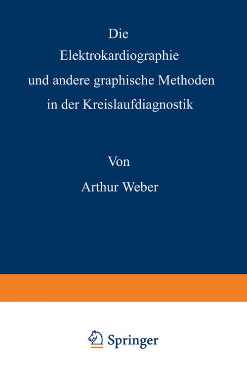 Book cover of Die Elektrokardiographie und andere graphische Methoden in der Kreislaufdiagnostik (4. Aufl. 1948)