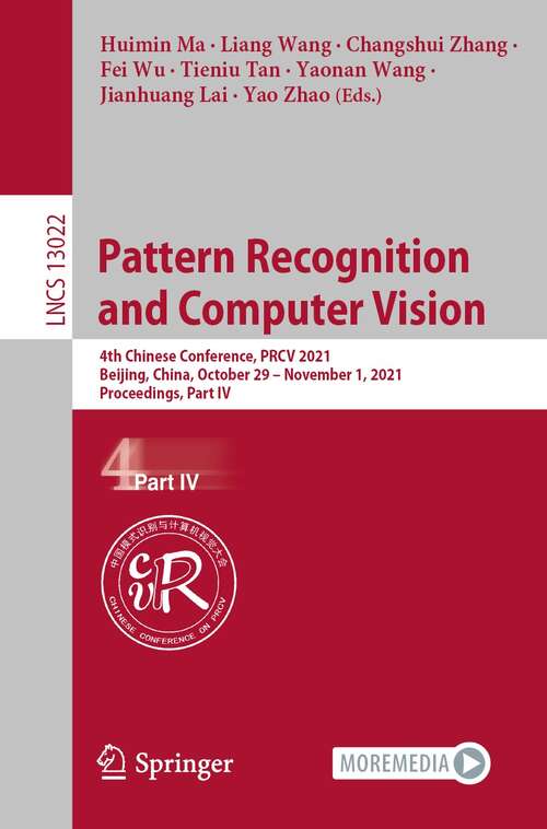 Book cover of Pattern Recognition and Computer Vision: 4th Chinese Conference, PRCV 2021, Beijing, China, October 29 – November 1, 2021, Proceedings, Part IV (1st ed. 2021) (Lecture Notes in Computer Science #13022)