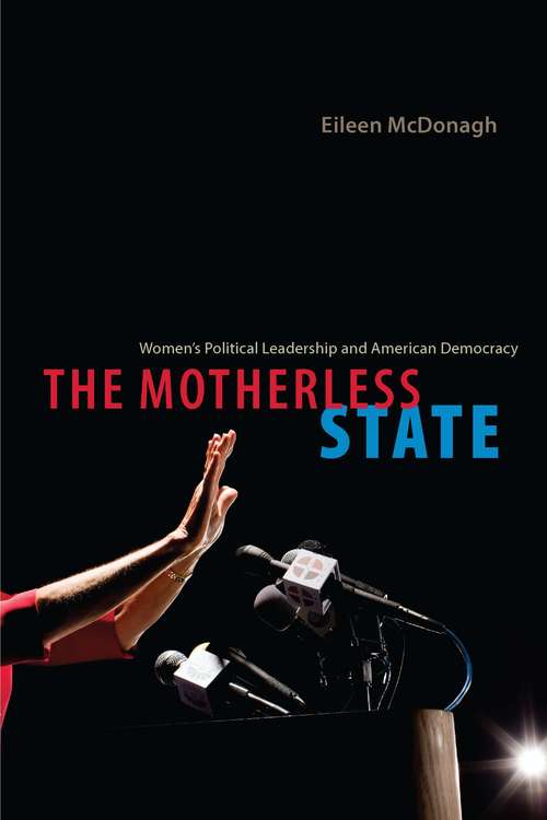 Book cover of The Motherless State: Women's Political Leadership and American Democracy