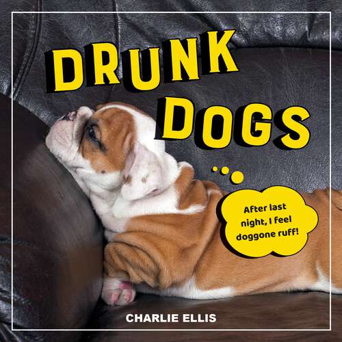 Book cover of Drunk Dogs: Hilarious Pics of Plastered Pups