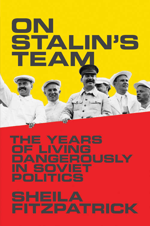 Book cover of On Stalin's Team: The Years of Living Dangerously in Soviet Politics