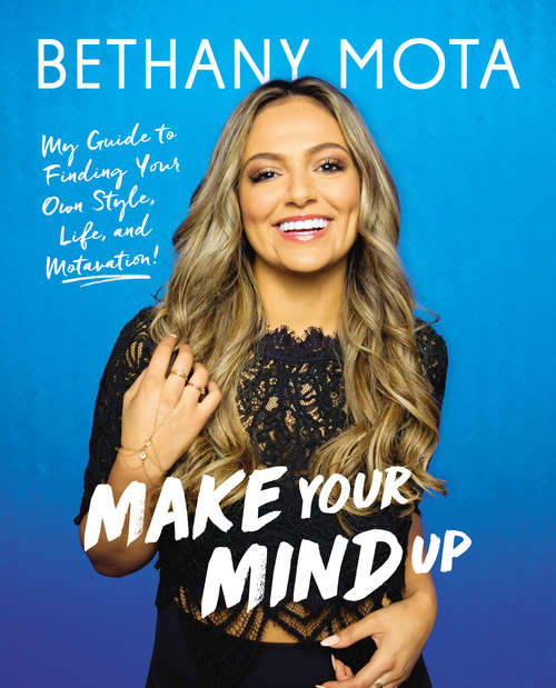 Book cover of Make Your Mind Up: My Guide To Finding Your Own Style, Life, And Motavation!