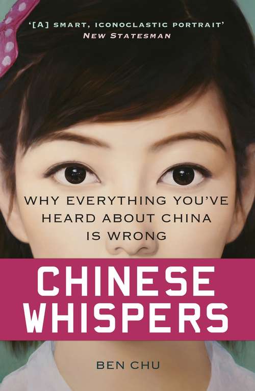 Book cover of Chinese Whispers: Why Everything You’ve Heard About China is Wrong