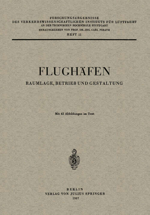 Book cover of Flughäfen: Raumlage, Betrieb und Gestaltung (1937) (Forschungsergebnisse des Verkehrswissenschaftlichen Instituts an der Technischen Hochschule Stuttgart #11)