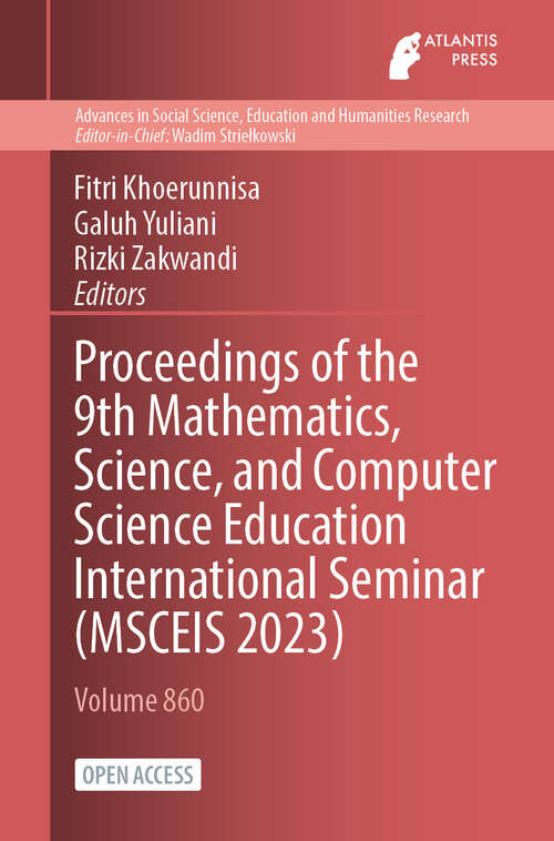 Book cover of Proceedings of the 9th Mathematics, Science, and Computer Science Education International Seminar (2024) (Advances in Social Science, Education and Humanities Research #860)