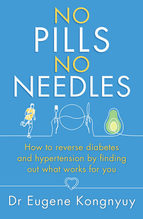 Book cover of No Pills, No Needles: How to reverse diabetes and hypertension by finding out what works for you