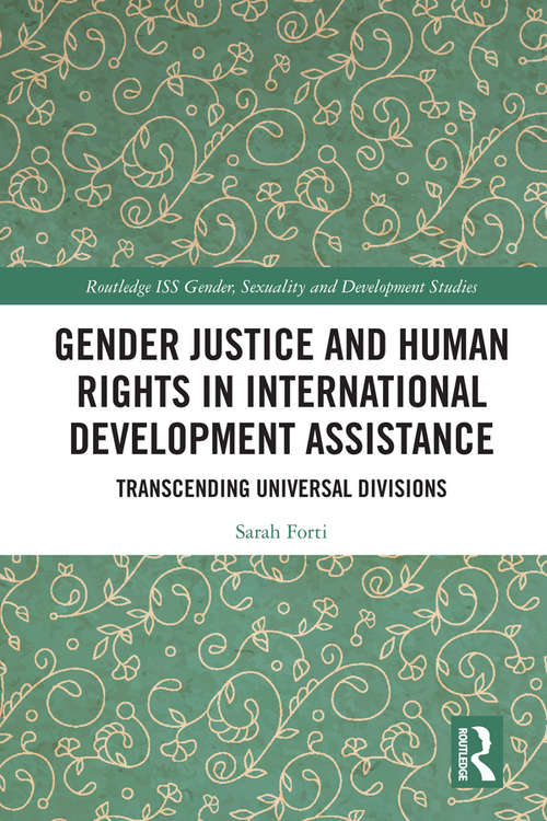 Book cover of Gender Justice and Human Rights in International Development Assistance: Transcending Universal Divisions (Routledge ISS Gender, Sexuality and Development Studies)