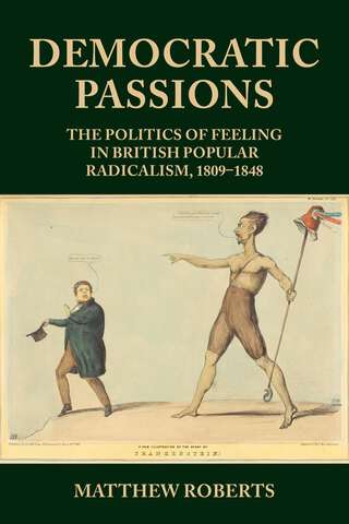 Book cover of Democratic passions: The politics of feeling in British popular radicalism, 1809-48