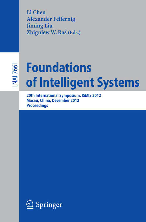 Book cover of Foundations of Intelligent Systems: 20th International Symposium, ISMIS 2012, Macau, China, December 4-7, 2012, Proceedings (2012) (Lecture Notes in Computer Science #7661)