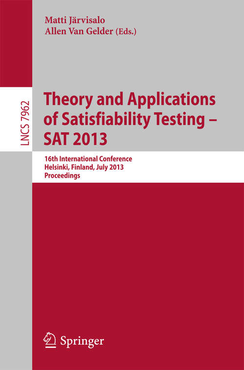 Book cover of Theory and Applications of Satisfiability Testing - SAT 2013: 16th International Conference, Helsinki, Finland, July 8-12, 2013, Proceedings (2013) (Lecture Notes in Computer Science #7962)
