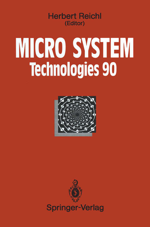 Book cover of Micro System Technologies 90: 1st International Conference on Micro Electro, Opto, Mechanic Systems and Components Berlin, 10–13 September 1990 (1990)