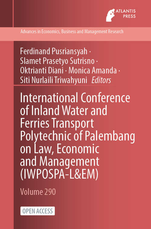 Book cover of International Conference of Inland Water and Ferries Transport Polytechnic of Palembang on Law, Economic and Management (2024) (Advances in Economics, Business and Management Research #290)