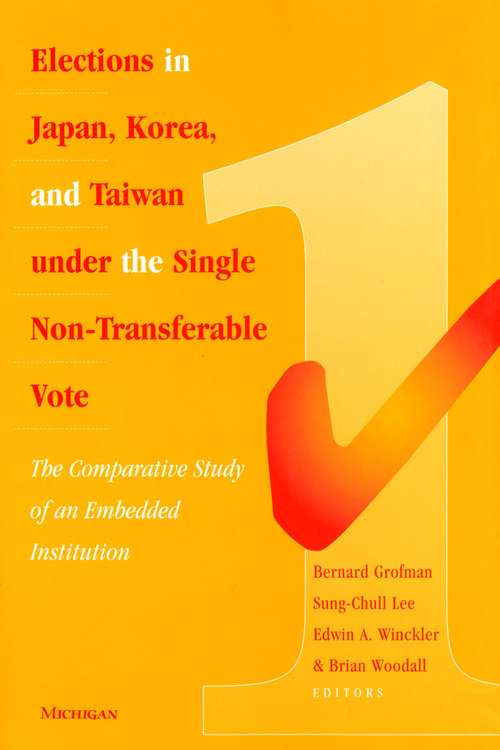Book cover of Elections in Japan, Korea, and Taiwan under the Single Non-Transferable Vote: The Comparative Study of an Embedded Institution