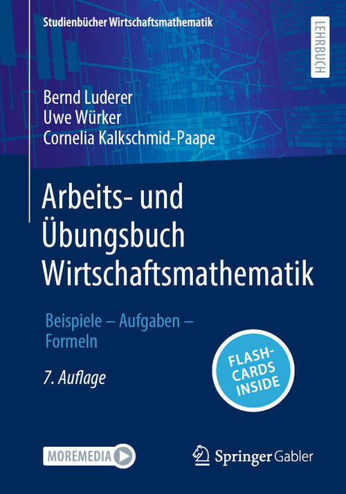 Book cover of Arbeits- und Übungsbuch Wirtschaftsmathematik: Beispiele – Aufgaben – Formeln (7. Auflage 2024) (Studienbücher Wirtschaftsmathematik)