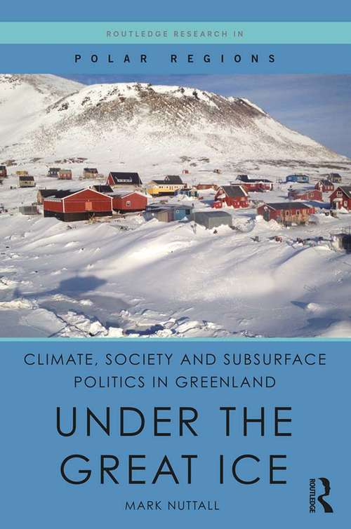 Book cover of Climate, Society and Subsurface Politics in Greenland: Under the Great Ice (Routledge Research in Polar Regions)