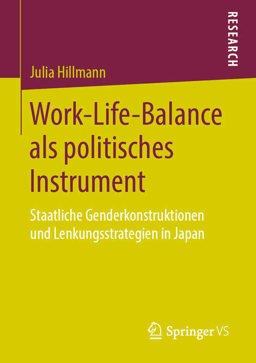 Book cover of Work-Life-Balance als politisches Instrument: Staatliche Genderkonstruktionen und Lenkungsstrategien in Japan (1. Aufl. 2019)