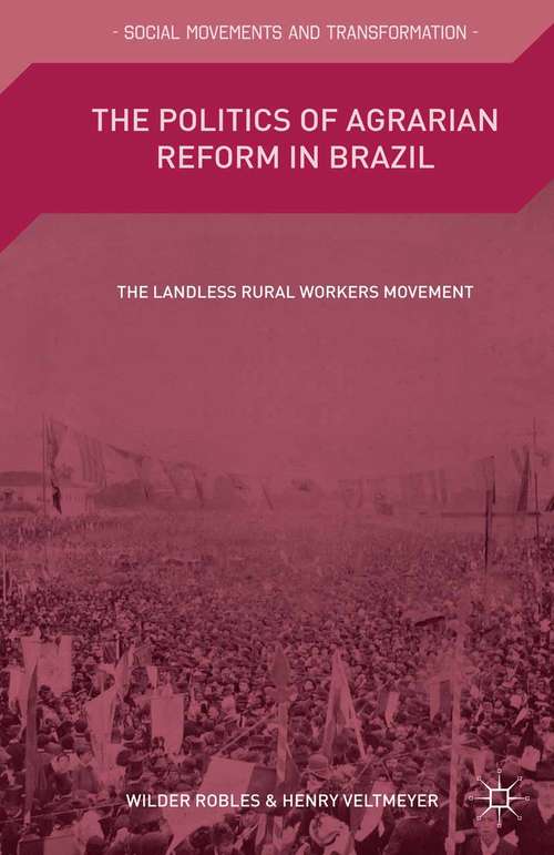 Book cover of The Politics of Agrarian Reform in Brazil: The Landless Rural Workers Movement (1st ed. 2015) (Social Movements and Transformation)