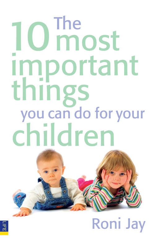 Book cover of The 10 Most Important Things You Can Do For Your Children