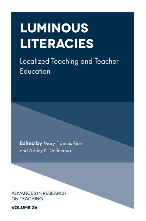 Book cover of Luminous Literacies: Localized Teaching and Teacher Education (Advances in Research on Teaching #36)