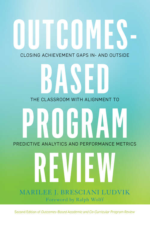 Book cover of Outcomes-Based Program Review: Closing Achievement Gaps In- and Outside the Classroom With Alignment to Predictive Analytics and Performance Metrics