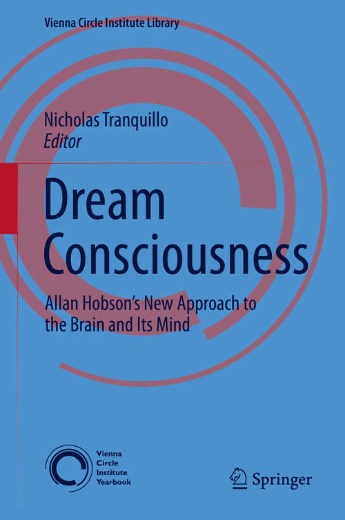Book cover of Dream Consciousness: Allan Hobson’s New Approach to the Brain and Its Mind (2014) (Vienna Circle Institute Library #3)