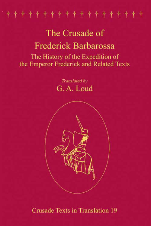 Book cover of The Crusade of Frederick Barbarossa: The History of the Expedition of the Emperor Frederick and Related Texts (Crusade Texts in Translation)