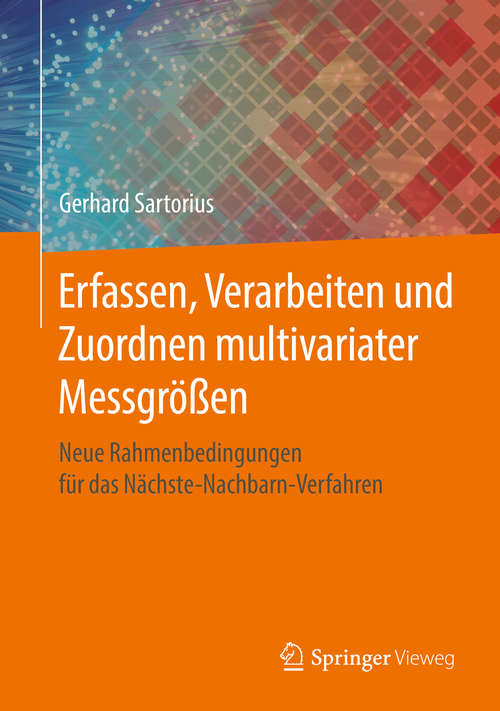 Book cover of Erfassen, Verarbeiten und Zuordnen multivariater Messgrößen: Neue Rahmenbedingungen für das Nächste-Nachbarn-Verfahren (1. Aufl. 2019)