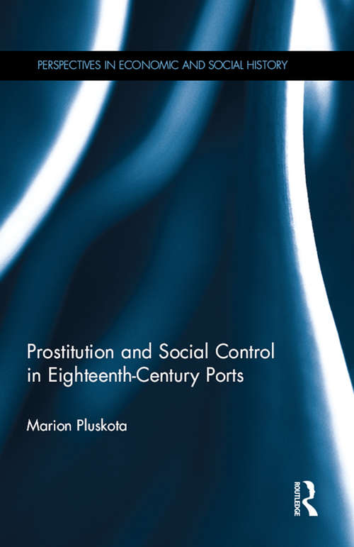 Book cover of Prostitution and Social Control in Eighteenth-Century Ports (Perspectives in Economic and Social History)