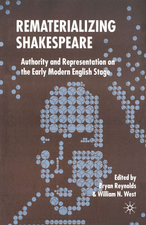 Book cover of Rematerializing Shakespeare: Authority and Representation on the Early Modern English Stage (2005)