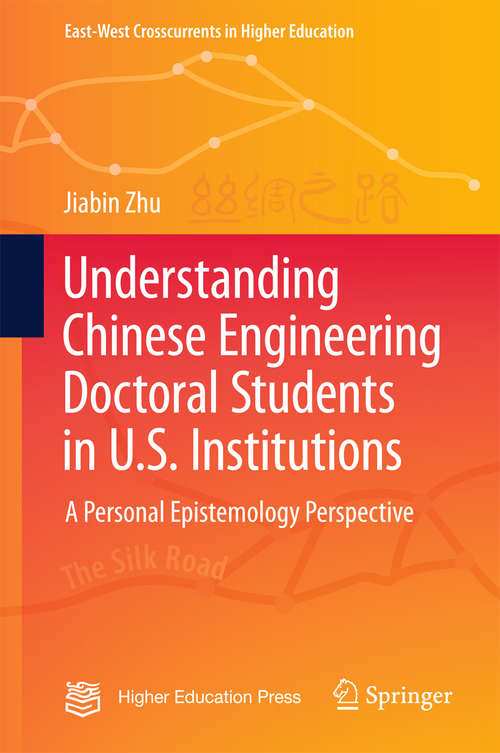 Book cover of Understanding Chinese Engineering Doctoral Students in U.S. Institutions: A personal epistemology perspective (East-West Crosscurrents in Higher Education)