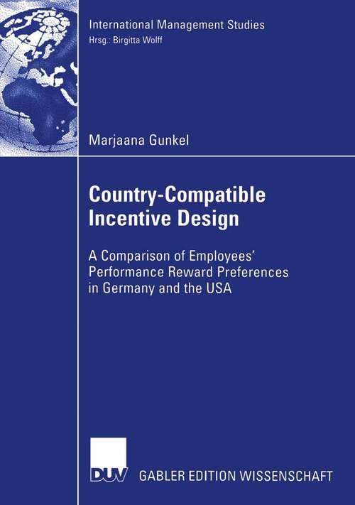 Book cover of Country-Compatible Incentive Design: A Comparision of Employees' Performance Reward Preferences in Germany and the USA (2006) (International Management Studies)