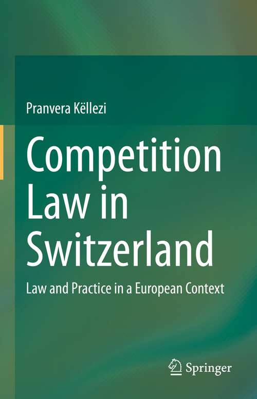 Book cover of Competition Law in Switzerland: Law and Practice in a European Context (1st ed. 2023)